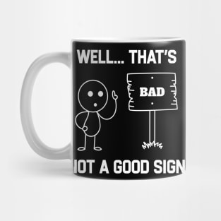 Well Thats Not a Good Sign Mug